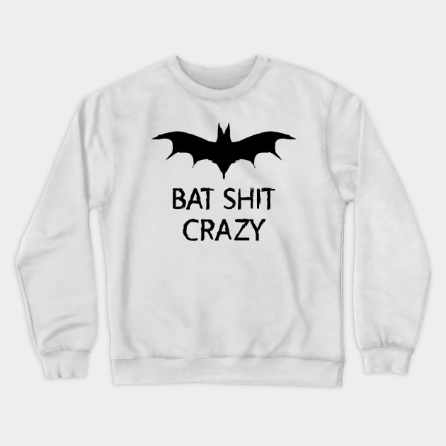 Bat Shit Crazy Crewneck Sweatshirt by JadedOddity